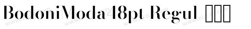 BodoniModa48pt Regul字体转换 BodoniModa48pt Regul字体转换